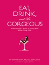 Eat, Drink, and Be Gorgeous (eBook): A Nutritionist's Guide to Living Well While Living it Up